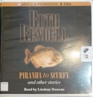 Piranha to Scurfy written by Ruth Rendell performed by Lindsay Duncan on Audio CD (Unabridged)